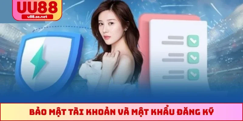 Bảo mật tài khoản và mật khẩu đăng ký