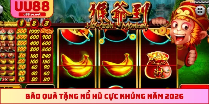 Bão quà tặng nổ hũ cực khủng năm 2026
