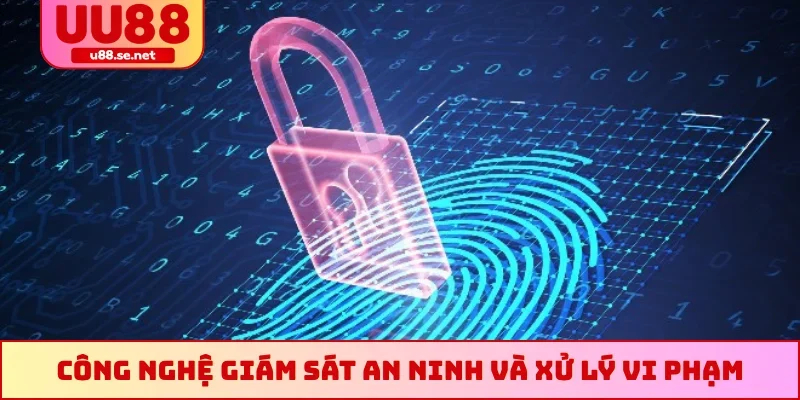 Công nghệ giám sát an ninh và xử lý vi phạm