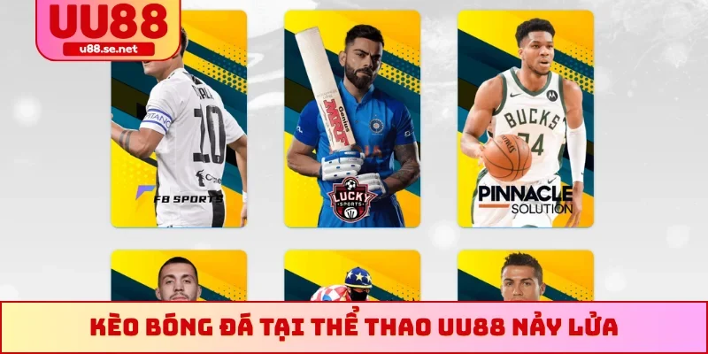 Kèo bóng đá tại thể thao UU88 nảy lửa