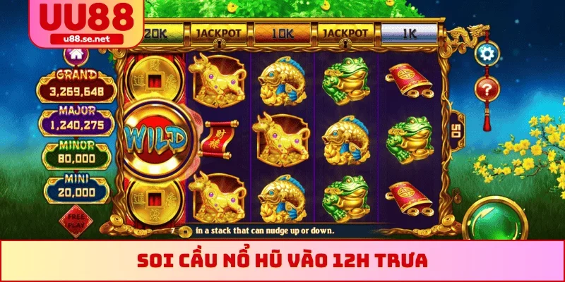 Soi cầu nổ hũ vào 12h trưa