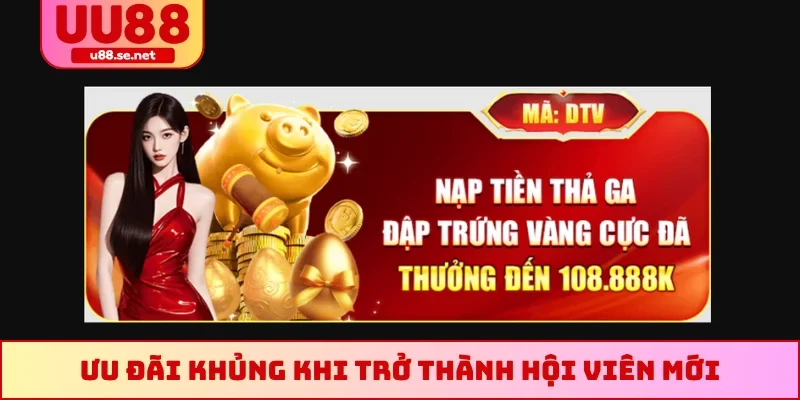 Ưu đãi khủng khi trở thành hội viên mới